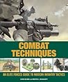 Combat Techniques: An Elite Forces Guide to Modern Infantry Tactics Combat Techniques: An Elite Forces Guide to Modern Infantry Tactics