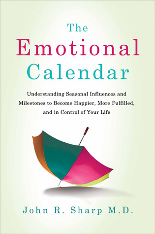 The Emotional Calendar: Understanding Seasonal Influences and Milestones to Become Happier, More Fulfilled, and in Control of Your Life (Hardcover)