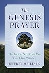 The Genesis Prayer: The Ancient Secret That Can Grant You Miracles