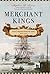 Merchant Kings When Companies Ruled the World, 1600–1900 by Stephen R. Bown