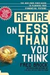 Retire on Less Than You Think: The New York Times Guide to Planning Your Financial Future Retire on Less Than You Think: The New York Times Guide to Planning Your Financial Future
