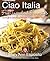 Ciao Italia Five-Ingredient Favorites: Quick and Delicious Recipes from an Italian Kitchen