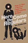 Here Come the Regulars: How to Run a Record Label on a Shoestring Budget
