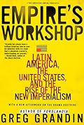 Empire's Workshop: Latin America, the United States, and the Rise of the New Imperialism