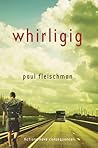 Whirligig by Paul Fleischman Whirligig by Paul Fleischman