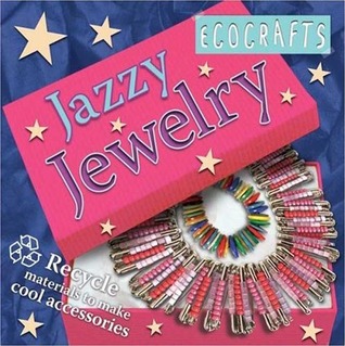 Ecocrafts: Jazzy Jewelry: Recycle materials to make cool stuff