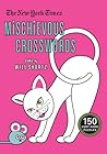 The New York Times Mischievous Crosswords: 150 Easy to Hard Puzzles The New York Times Mischievous Crosswords: 150 Easy to Hard Puzzles
