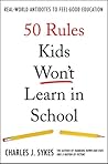 50 Rules Kids Won't Learn in School: Real-world Antidotes to Feel-good Education