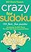 Will Shortz Presents Crazy for Sudoku: 150 Fast, Fun Puzzles
