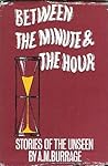 Between the Minute and the Hour by A.M. Burrage