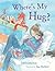 Where's My Hug? by James Mayhew Where's My Hug? by James Mayhew
