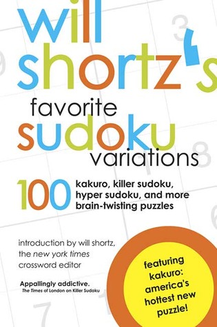 Will Shortz's Favorite Sudoku Variations: 100 Kakuro, Killer Sudoku, and More Brain-Twisting Puzzles (Paperback)