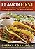Flavor First: Cut Calories and Boost Flavor with 75 Delicious, All-Natural Recipes