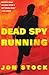 Dead Spy Running: A Daniel Marchant Thriller