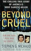 Beyond Cruel: The Chilling True Story of America's Most Sadistic Killer