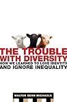 The Trouble with Diversity: How We Learned to Love Identity and Ignore Inequality