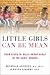 Little Girls Can Be Mean by Michelle Anthony