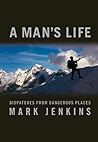 A Man's Life: Dispatches from Dangerous Places
