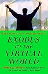 Exodus to the Virtual World: How Online Fun Is Changing Reality Exodus to the Virtual World: How Online Fun Is Changing Reality