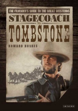 Stagecoach to Tombstone: The Filmgoers' Guide to Great Westerns