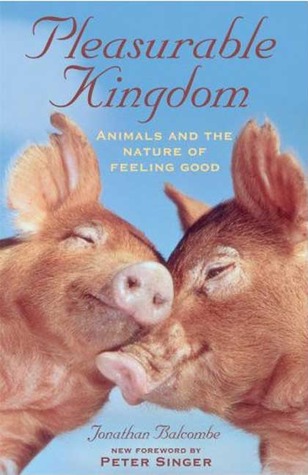Pleasurable Kingdom: Animals and the Nature of Feeling Good (MacSci)