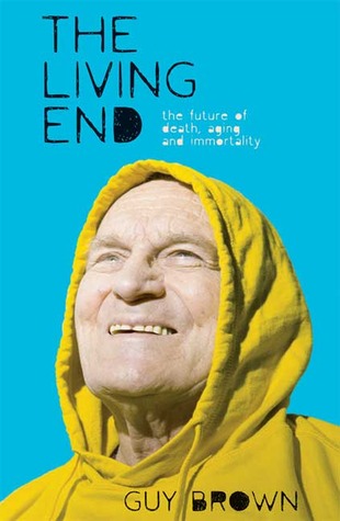 The Living End: The New Sciences of Death, Ageing and Immortality (Macmillan Science)