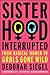Sisterhood, Interrupted: From Radical Women to Grrls Gone Wild