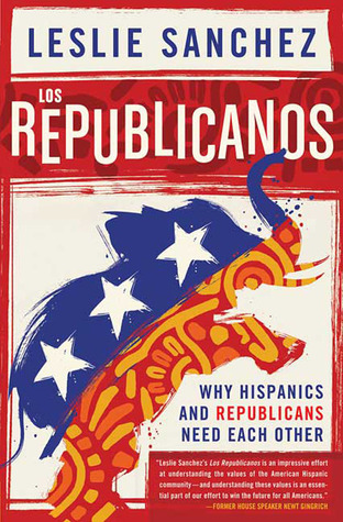 Los Republicanos: Why Hispanics and Republicans Need Each Other (Hardcover)