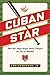 Cuban Star: How One Negro-League Owner Changed the Face of Baseball