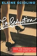 La Seduction: How the French Play the Game of Life