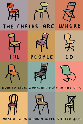 The Chairs Are Where the People Go: How to Live, Work, and Play in the City (Paperback)