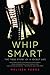 Whip Smart: The True Story ...