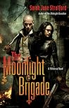 The Moonlight Brigade by Sarah-Jane Stratford