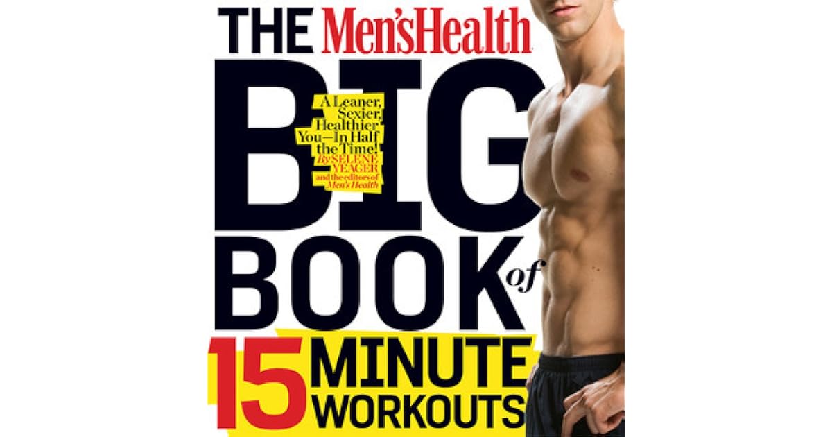 The Men's Health Big Book of 15Minute Workouts A Leaner, Stronger
