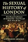 The Sexual History of London: From Roman Londinium to the Swinging City—Lust, Vice, and Desire Across the Ages