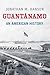 Guantánamo: An American History