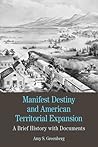 Manifest Destiny and American Territorial Expansion: A Brief History with Documents (Bedford Series in History and Culture) Manifest Destiny and American Territorial Expansion: A Brief History with Documents (Bedford Series in History and Culture)