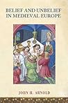 Belief and Unbelief in Medieval Europe Belief and Unbelief in Medieval Europe