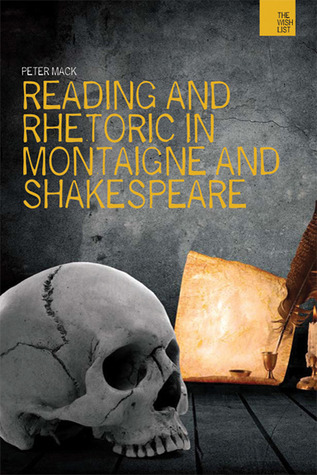 Reading and Rhetoric in Montaigne and Shakespeare (The WISH List)