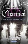 Investigating Charmed: The Magic Power of TV (Investigating Cult TV) Investigating Charmed: The Magic Power of TV (Investigating Cult TV)