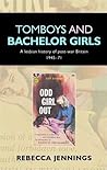 Tomboys and Bachelor Girls: A Lesbian History of Post-War Britain 1945-71