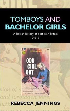 Tomboys and Bachelor Girls: A Lesbian History of Post-War Britain 1945-71 (Hardcover)