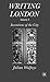 Writing London: Volume 3: Inventions of the City