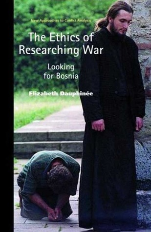 The ethics of researching war: Looking for Bosnia (New Approaches to Conflict Analysis)