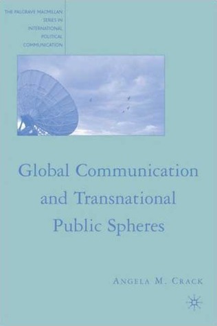 Global Communication and Transnational Public Spheres (The Palgrave Macmillan Series in International Political Communication)