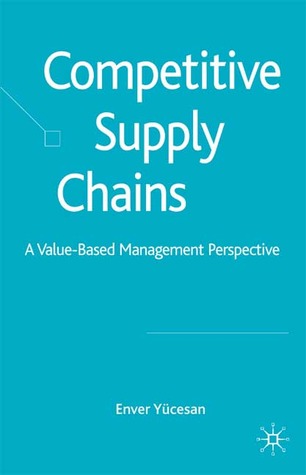 Competitive Supply Chains: A Value-Based Management Perspective (Hardcover)