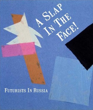 A Slap in the Face!: Futurists in Russia