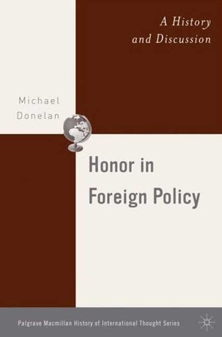 Honor in Foreign Policy: A History and Discussion (The Palgrave Macmillan History of International Thought)