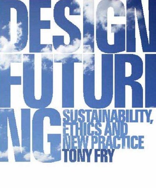 Design Futuring: Sustainability, Ethics and New Practice (Paperback)