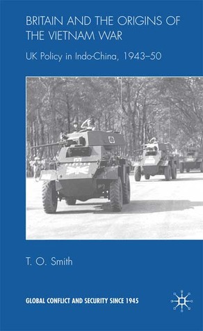 Britain And The Origins Of The Vietnam War: UK Policy in Indo-China, 1943-50